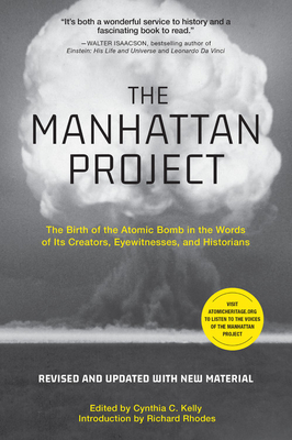 The Manhattan Project: The Birth of the Atomic Bomb in the Words of Its Creators, Eyewitnesses, and Historians - Cynthia C. Kelly