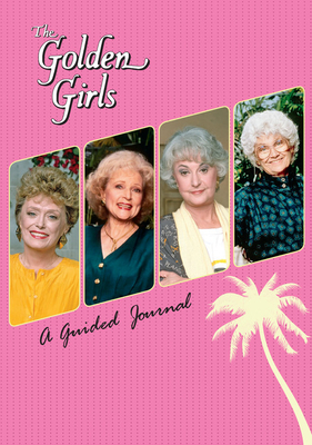 The Golden Girls: A Guided Journal - Christine Kopaczewski