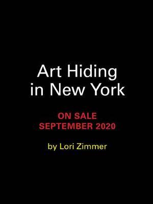 Art Hiding in New York: An Illustrated Guide to the City's Secret Masterpieces - Lori Zimmer