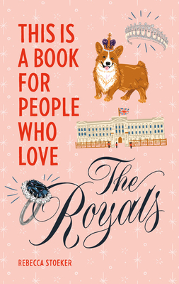 This Is a Book for People Who Love the Royals - Rebecca Stoeker