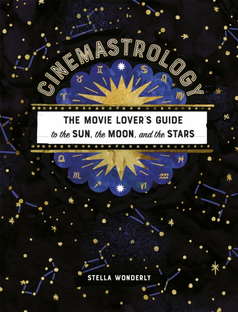 Cinemastrology: The Movie Lover's Guide to the Sun, the Moon, and the Stars - Stella Wonderly