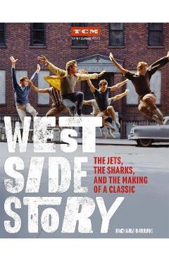 Coperta cărții 'West Side Story: The Jets, the Sharks, and the Making of a Classic - Richard Barrios'