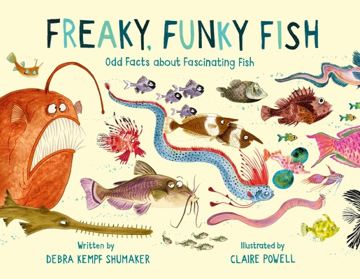 Freaky, Funky Fish: Odd Facts about Fascinating Fish - Debra Kempf Shumaker