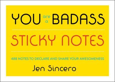 You Are a Badass(r) Sticky Notes: 488 Notes to Declare and Share Your Awesomeness - Jen Sincero