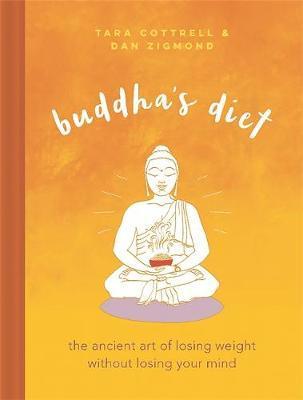 Buddha's Diet: The Ancient Art of Losing Weight Without Losing Your Mind - Tara Cottrell