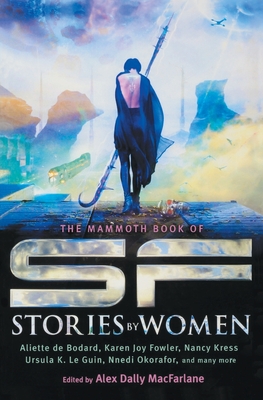 The Mammoth Book of SF Stories by Women - Alex Dally Macfarlane