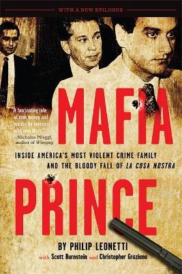 Mafia Prince: Inside America's Most Violent Crime Family and the Bloody Fall of La Cosa Nostra - Phil Leonetti
