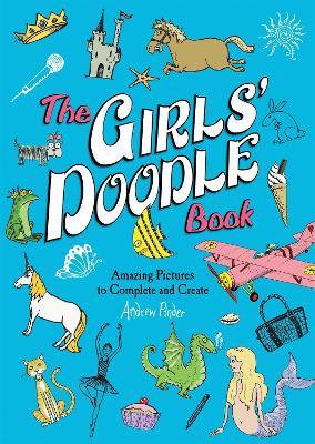 The Girls' Doodle Book: Amazing Pictures to Complete and Create - Andrew Pinder