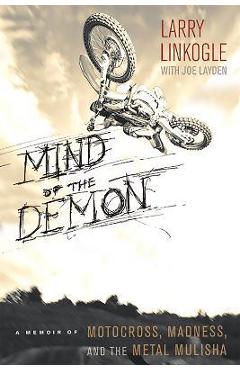 Coperta cărții 'Mind of the Demon: A Memoir of Motocross, Madness, and the Metal Mulisha - Larry Linkogle'