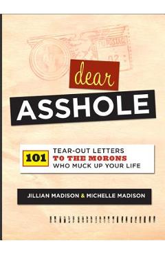 Coperta cărții 'Dear Asshole: 101 Tear-Out Letters to the Morons Who Muck Up Your Life - Jillian Madison'