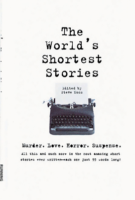 World's Shortest Stories: Murder. Love. Horror. Suspense. All This and Much More... - Steve Moss