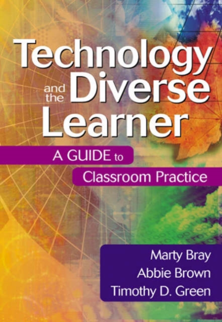 Technology and the Diverse Learner: A Guide to Classroom Practice - Marty Bray