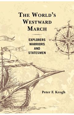 Coperta cărții 'The World's Westward March: Explorers, Warriors, and Statesmen - Peter F. Krogh'