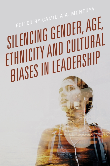 Silencing Gender, Age, Ethnicity and Cultural Biases in Leadership - Camilla A. Montoya