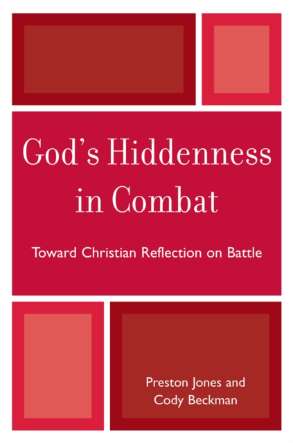 God's Hiddenness in Combat: Toward Christian Reflection on Battle - Preston Jones