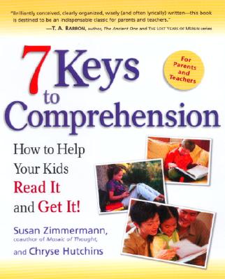 7 Keys to Comprehension: How to Help Your Kids Read It and Get It! - Susan Zimmermann