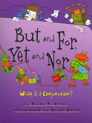 But and For, Yet and Nor: What Is a Conjunction? - Brian P. Cleary