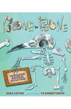 Bone by Bone: Comparing Animal Skeletons - Sara Levine