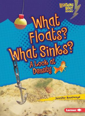 What Floats? What Sinks?: A Look at Density - Jennifer Boothroyd
