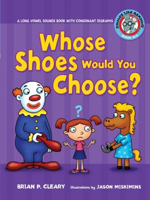 #6 Whose Shoes Would You Choose?: A Long Vowel Sounds Book with Consonant Digraphs - Brian P. Cleary
