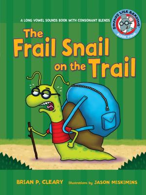 #4 the Frail Snail on the Trail: A Long Vowel Sounds Book with Consonant Blends - Brian P. Cleary