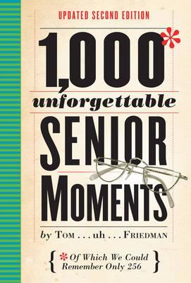 1,000 Unforgettable Senior Moments: Of Which We Could Remember Only 254 - Tom Friedman