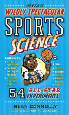 The Book of Wildly Spectacular Sports Science: 54 All-Star Experiments - Sean Connolly