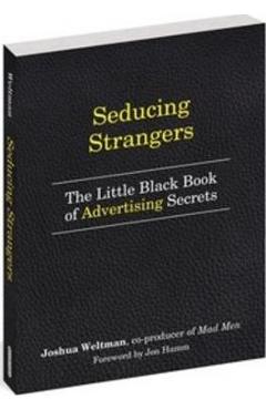 Coperta cărții 'Seducing Strangers: How to Get People to Buy What You're Selling (the Little Black Book of Advertising Secrets) - Josh'