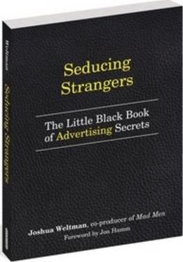 Seducing Strangers: How to Get People to Buy What You're Selling (the Little Black Book of Advertising Secrets) - Josh Weltman