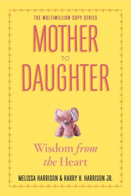 Mother to Daughter: Shared Wisdom from the Heart - Melissa Harrison