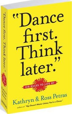 Dance First. Think Later: 618 Rules to Live by - Kathryn Petras