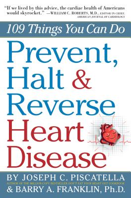 Prevent, Halt & Reverse Heart Disease: 109 Things You Can Do - Barry Franklin