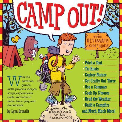 Camp Out!: The Ultimate Kids' Guide from the Backyard to the Backwoods - Lynn Brunelle