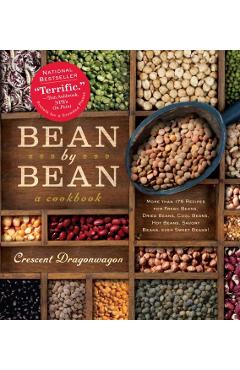 Bean by Bean: A Cookbook: More Than 175 Recipes for Fresh Beans, Dried Beans, Cool Beans, Hot Beans, Savory Beans, Even Sweet Beans! - Crescent Dragonwagon