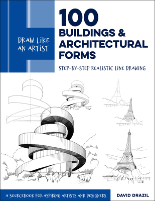 Draw Like an Artist: 100 Buildings and Architectural Forms: Step-By-Step Realistic Line Drawing - A Sourcebook for Aspiring Artists and Designers - David Drazil