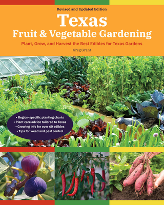 Texas Fruit & Vegetable Gardening, 2nd Edition: Plant, Grow, and Harvest the Best Edibles for Texas Gardens - Greg Grant