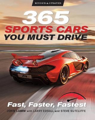 365 Sports Cars You Must Drive: Fast, Faster, Fastest - Revised and Updated - John Lamm