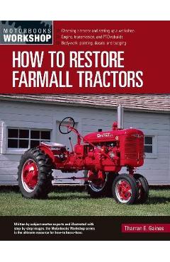 Coperta cărții 'How to Restore Farmall Tractors: - Choosing a Tractor and Setting Up a Workshop - Engine, Transmission, and Pto'