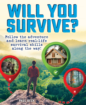 Will You Survive?: Follow the Adventure and Learn Real-Life Survival Skills Along the Way! - Paul Beck