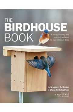 Audubon Birdhouse Book, Revised and Updated: Building, Placing, and Maintaining Great Homes for Great Birds - Margaret A. Barker