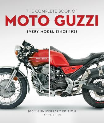 The Complete Book of Moto Guzzi: 100th Anniversary Edition Every Model Since 1921 - Ian Falloon