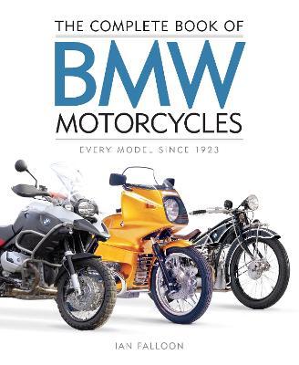 The Complete Book of BMW Motorcycles: Every Model Since 1923 - Ian Falloon