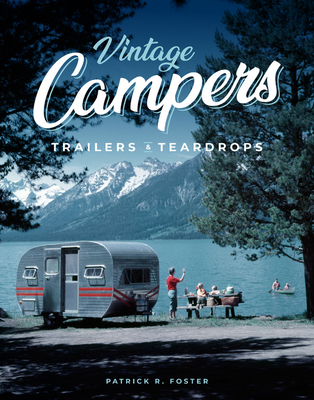 Vintage Campers, Trailers & Teardrops - Patrick R. Foster