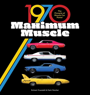 1970 Maximum Muscle: The Pinnacle of Muscle Car Power - Mark Fletcher