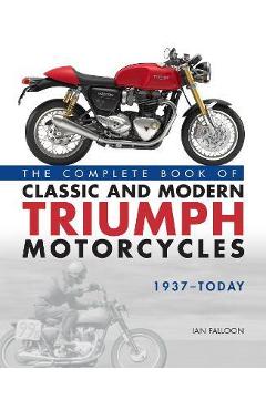 Coperta cărții 'The Complete Book of Classic and Modern Triumph Motorcycles 1937-Today - Ian Falloon'