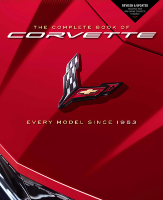 The Complete Book of Corvette: Every Model Since 1953 - Revised & Updated Includes New Mid-Engine Corvette Stingray - Mike Mueller