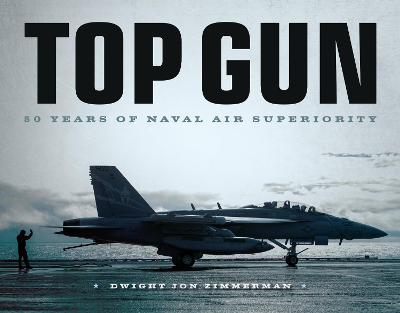 Top Gun: 50 Years of Naval Air Superiority - Dwight Jon Zimmerman