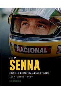 Coperta cărții 'Ayrton Senna: Memories and Mementoes from a Life Lived at Full Speed an Interactive Journey - Christopher Hilton'