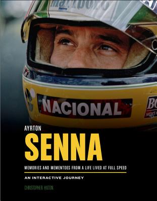 Coperta cărții 'Ayrton Senna: Memories and Mementoes from a Life Lived at Full Speed an Interactive Journey - Christopher Hilton'