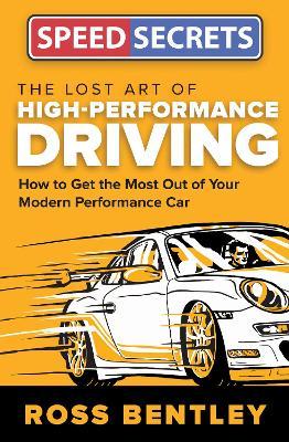 Coperta cărții 'The Lost Art of High-Performance Driving: How to Get the Most Out of Your Modern Performance Car - Ross Bentley'